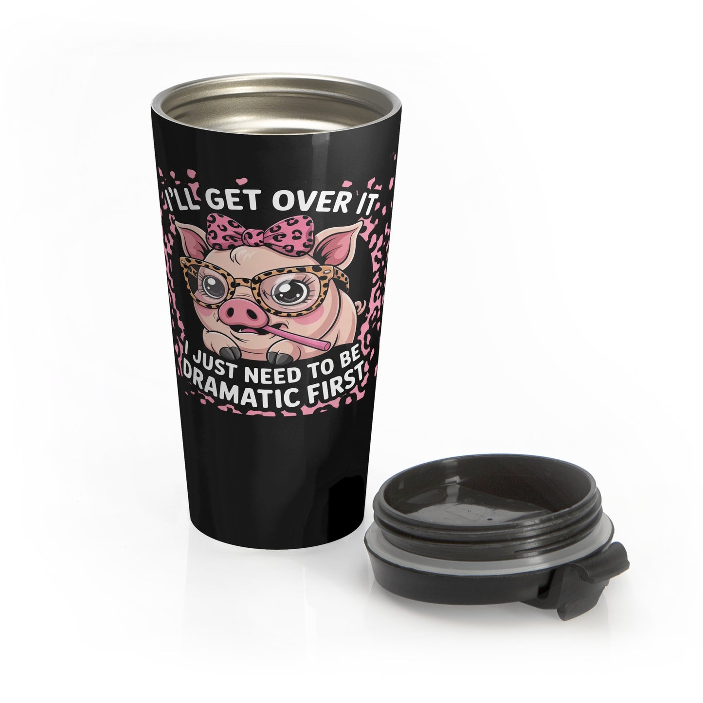 I’ll Get Over It Dramatic Pig Stainless Steel Travel Mug – 15oz