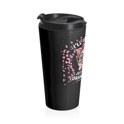 I’ll Get Over It Dramatic Pig Stainless Steel Travel Mug – 15oz