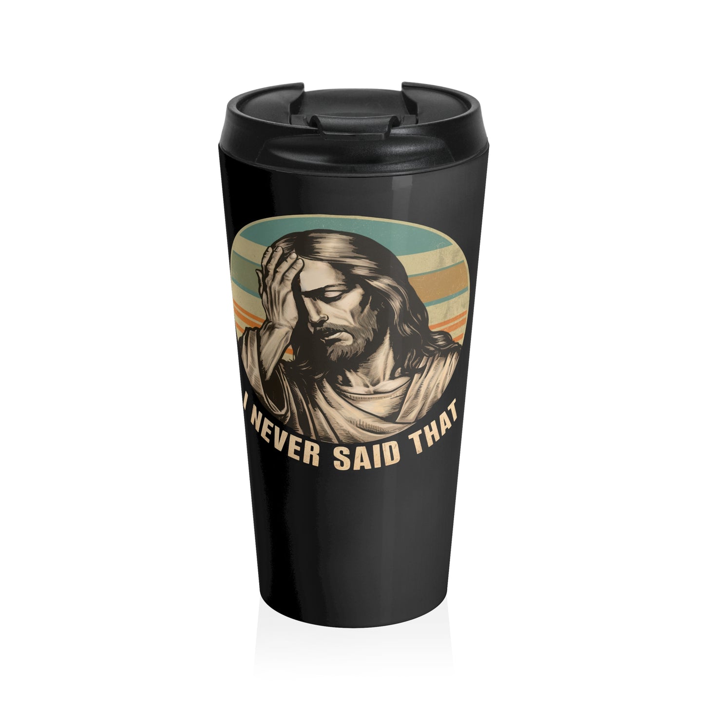 I Never Said That Stainless Steel Travel Mug – 15oz