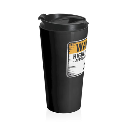 Warning Highly Sarcastic Stainless Steel Travel Mug – 15oz