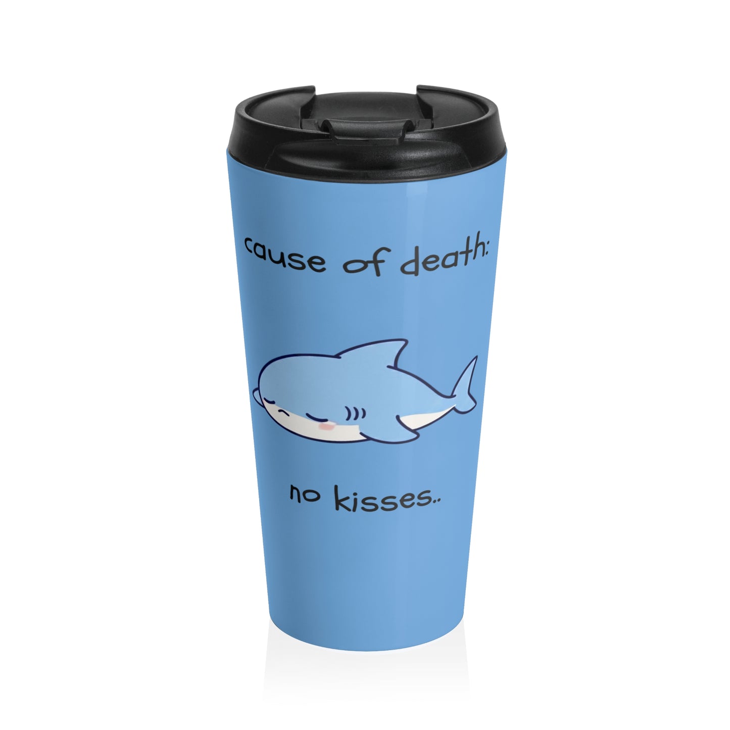 Cause of Death No Kisses Shark Stainless Steel Travel Mug – 15oz