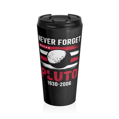 Never Forget Pluto Stainless Steel Travel Mug – 15oz