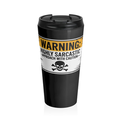 Warning Highly Sarcastic Stainless Steel Travel Mug – 15oz