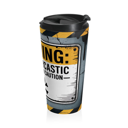 Warning Highly Sarcastic Stainless Steel Travel Mug – 15oz