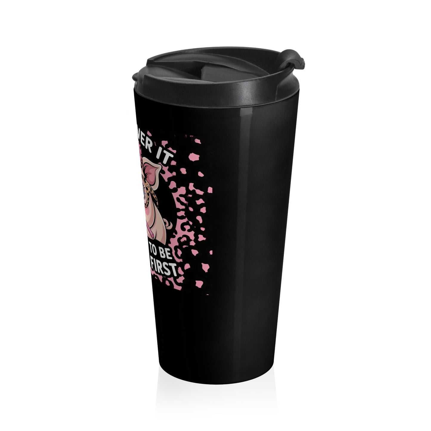 I’ll Get Over It Dramatic Pig Stainless Steel Travel Mug – 15oz