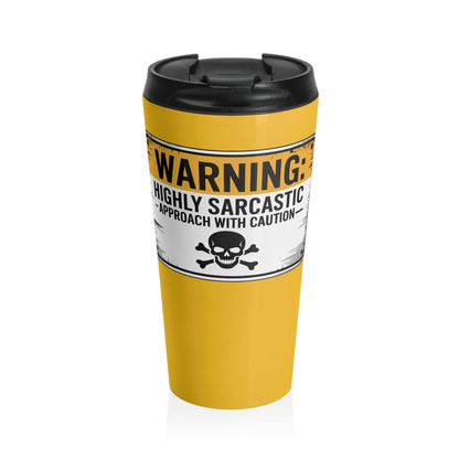 Warning Highly Sarcastic Stainless Steel Travel Mug – 15oz