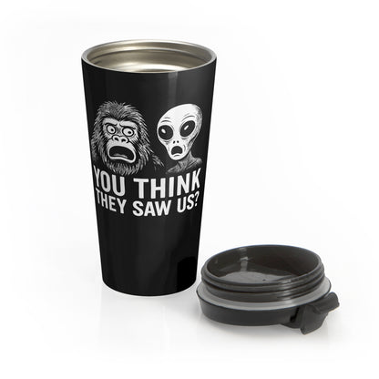 You Think They Saw Us Bigfoot and Alien Stainless Steel Travel Mug – 15oz